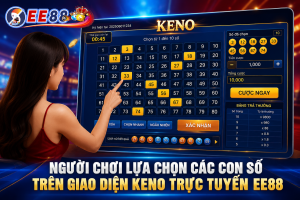 Người chơi lựa chọn các con số trên giao diện Keno trực tuyến EE88
